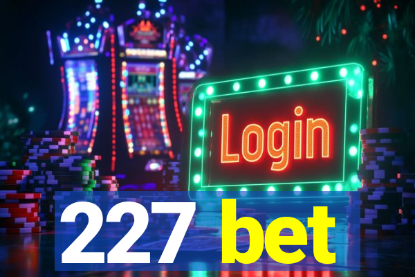 227 bet